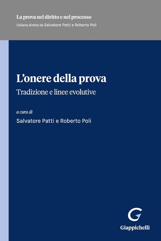 L'onere della prova. Tradizione e linee evolutive - Salvatore Patti, Roberto Poli