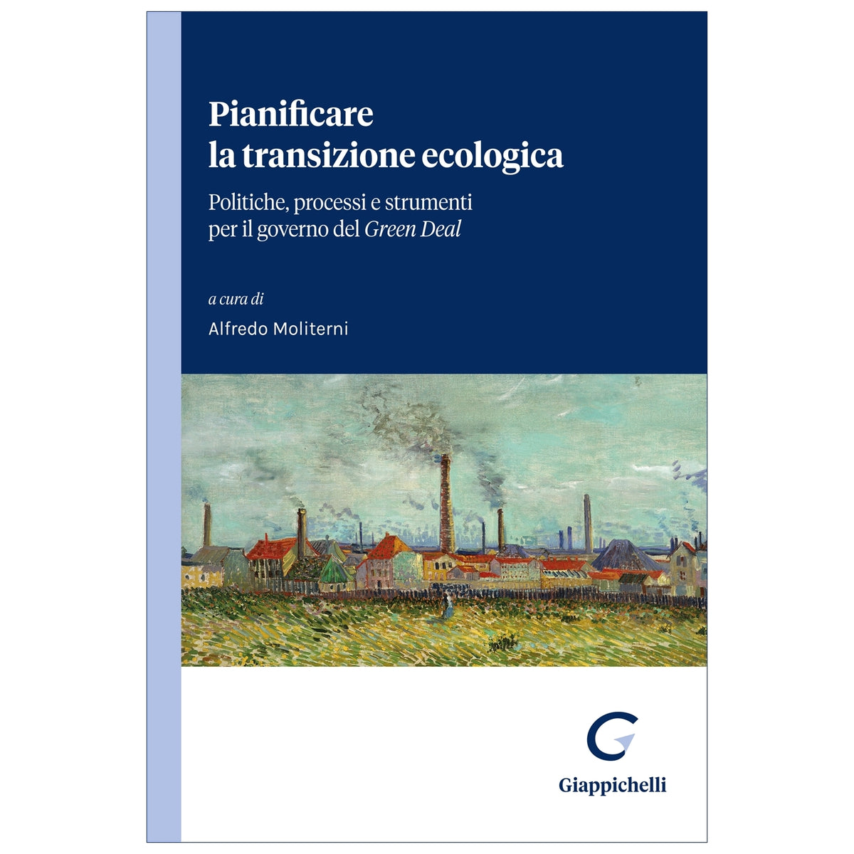 Pianificare la transizione ecologica Politiche, processi e strumenti per il governo del Green Deal - Moliterni Alfredo