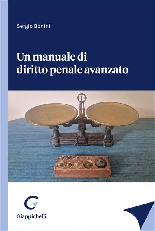 Un manuale di diritto penale avanzato - Sergio Bonini