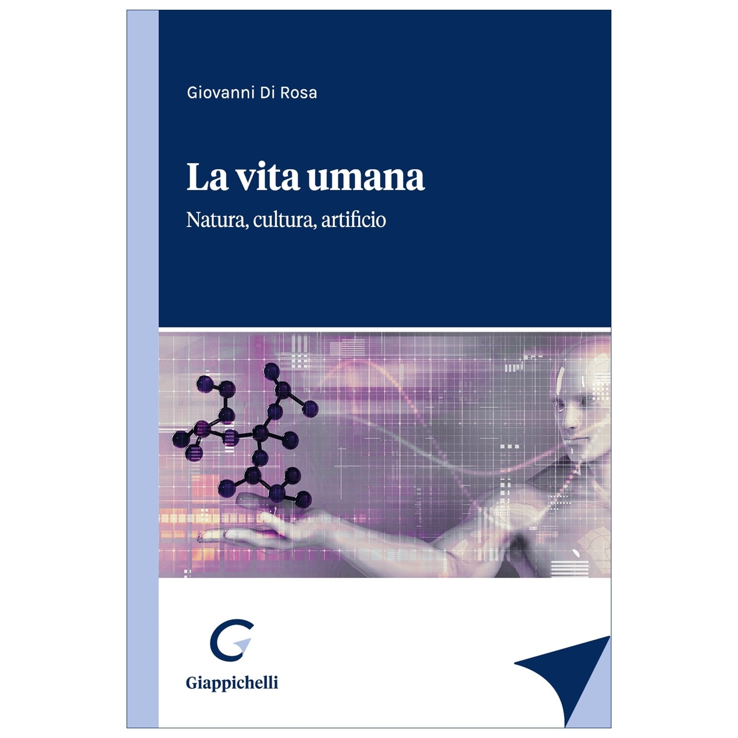 La vita umana Natura, cultura, artificio - Di Rosa Giovanni