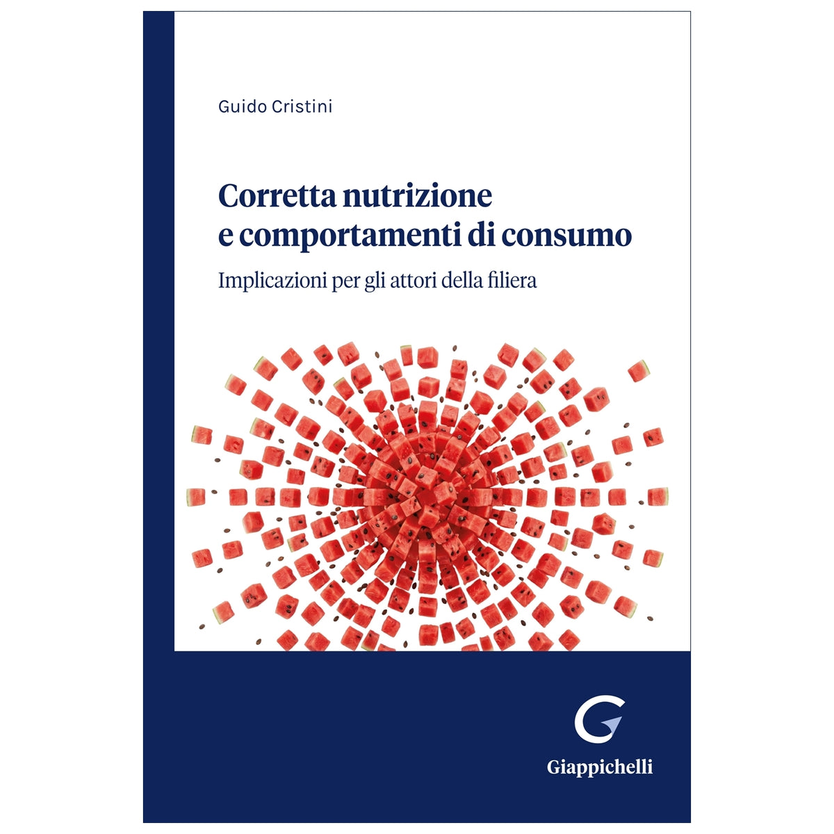 Corretta nutrizione e comportamenti di consumo Implicazioni per gli attori della filiera - Cristini Guido
