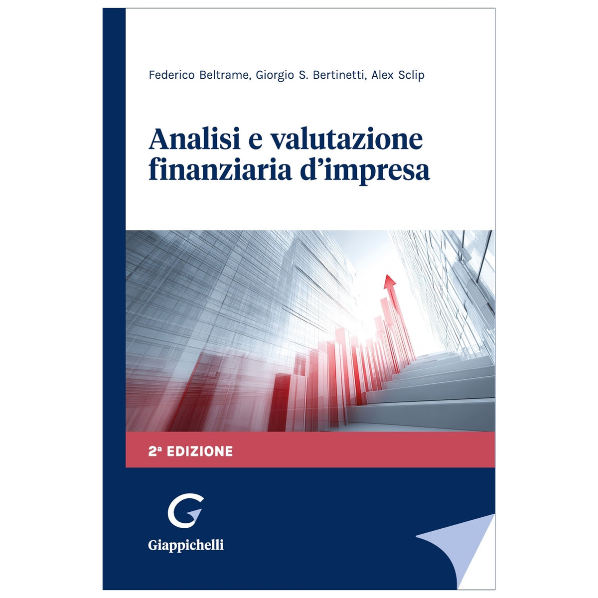 Analisi e valutazione finanziaria d'impresa Autori Beltrame Federico, Bertinetti Giorgio, Sclip Alex