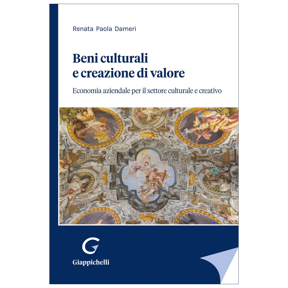 Beni culturali e creazione di valore Economia aziendale per il settore culturale e creativo - Dameri Renata Paola