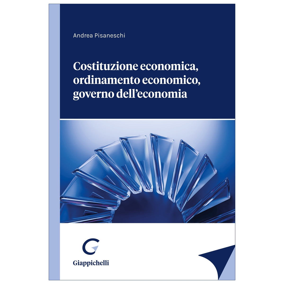 Costituzione economica, ordinamento economico, governo dell'economia - Pisaneschi Andrea