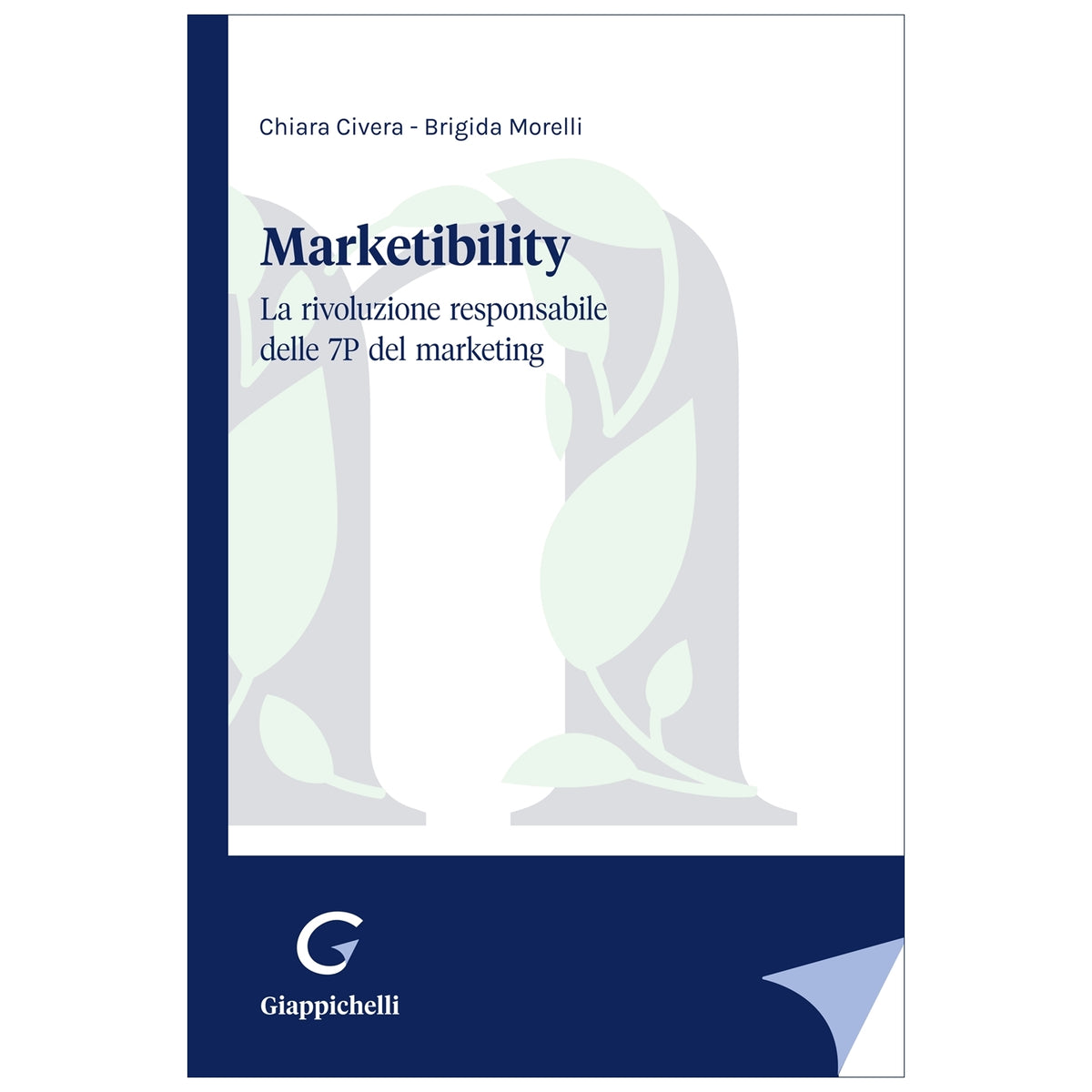 Marketibility: la rivoluzione responsabile delle 7P del marketing Autori Civera Chiara, Morelli Brigida