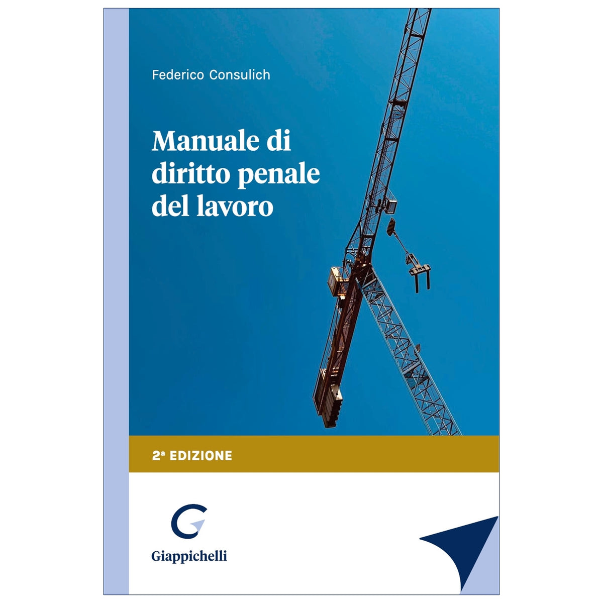 Manuale di diritto penale del lavoro - Consulich Federico