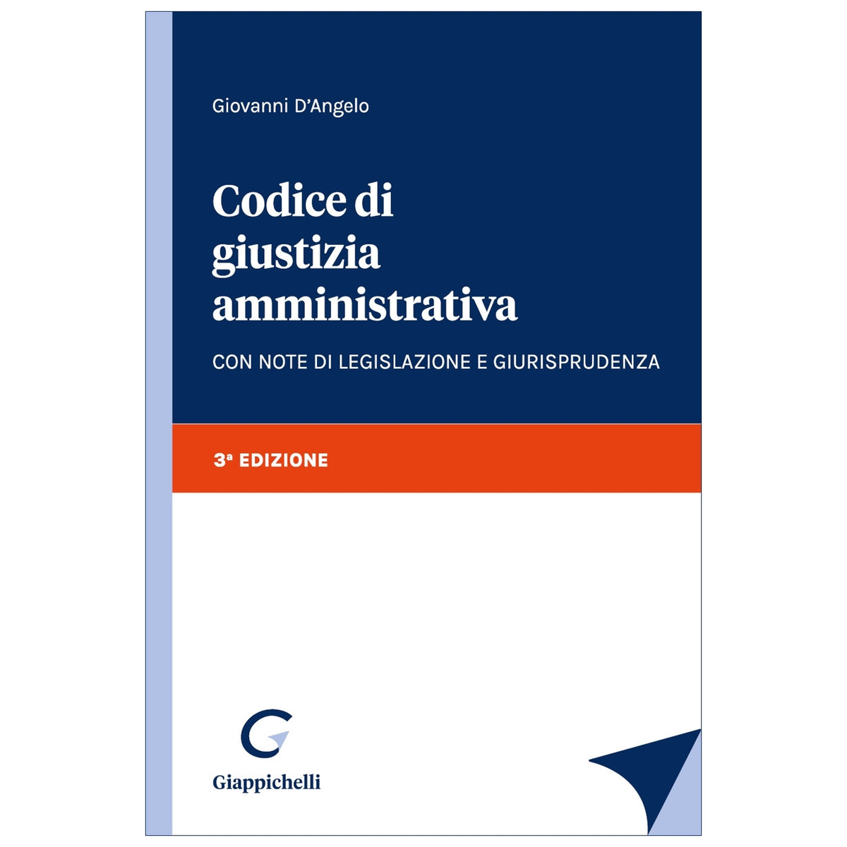 Codice di giustizia amministrativa Con note di legislazione e giurisprudenza - D'angelo Giovanni