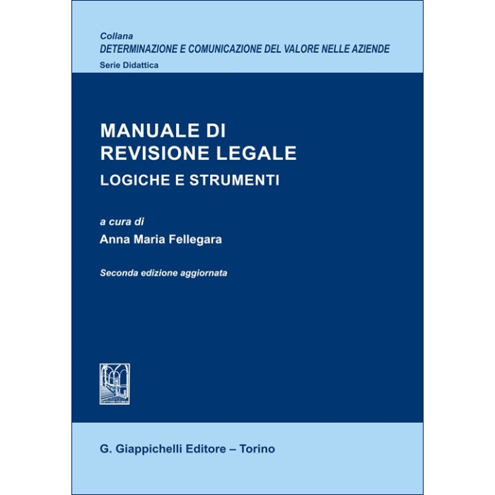 Manuale di revisione legale Logiche e strumenti. Seconda edizione aggiornata - Fellegara Annamaria