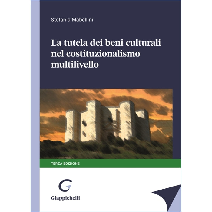 La tutela dei beni culturali nel costituzionalismo multilivello - Mabellini Stefania