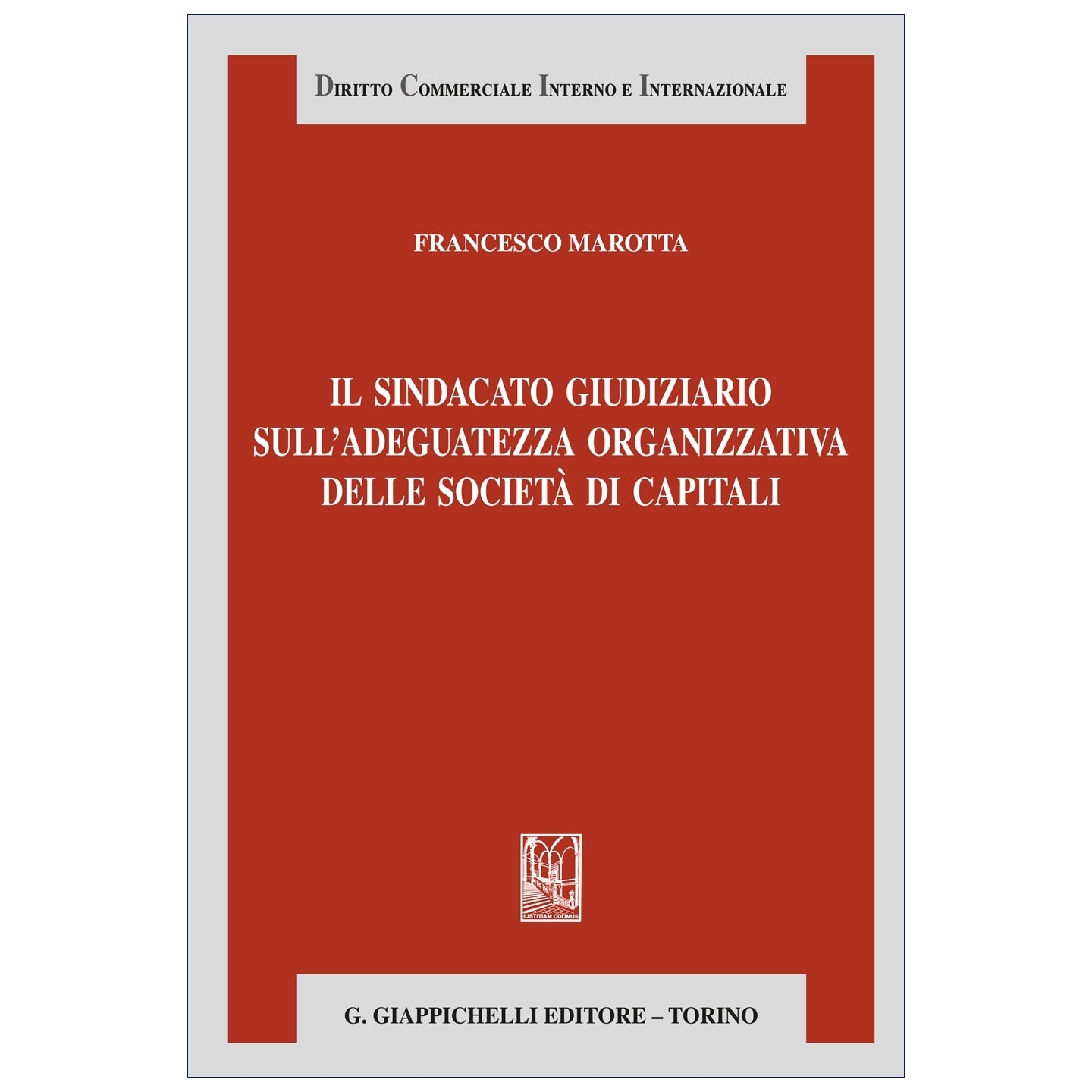 Il sindacato giudiziario sull'adeguatezza organizzativa delle società di capitali Autori Marotta Francesco