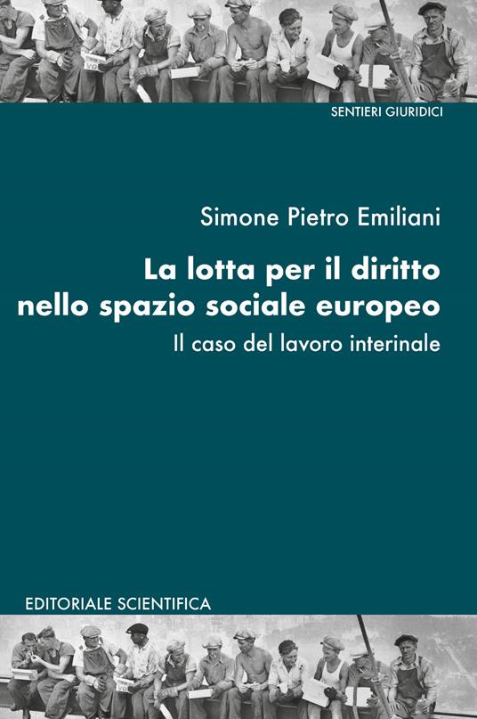 La lotta per il diritto nello spazio sociale europeo. Il caso del lavoro interinale - Simone Pietro Emiliani