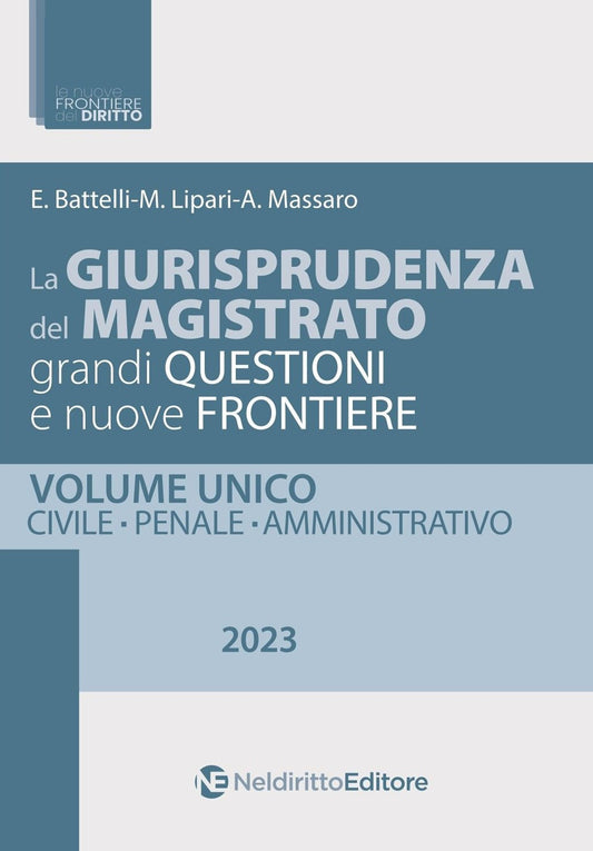 La giurisprudenza del magistrato. Grandi questioni e nuove frontiere. Civile, penale, amministrativo - Battelli