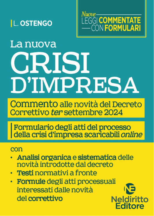 La nuova Crisi di impresa. Commento alle novità del nuovo Decreto Correttivo ter settembre 2024 (con Formulario degli atti del Processo della Crisi di impresa) - Ostengo