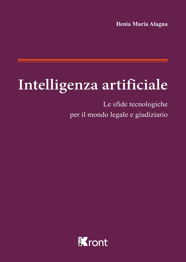 Intelligenza Artificiale. Le Sfide per il Mondo Legale e Giudiziario - Alagna Ilenia Maria