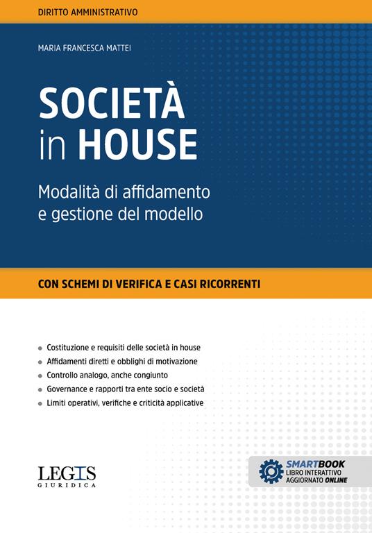 Società in house. Modalità di affidamento e gestione del modello - Maria Francesca Mattei