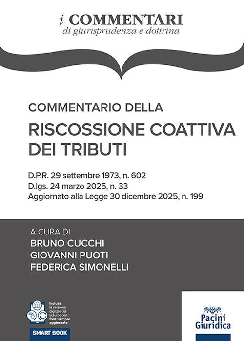 Commentario della riscossione coattiva dei tributi. D.P.R. 29 settembre 1973, n. 602 D.lgs. 24 marzo 2025, n. 33 Aggiornato alla Legge 30 dicembre 2025, n. 199 - Bruno Cucchi, Giovanni Puoti, Federica Simonelli