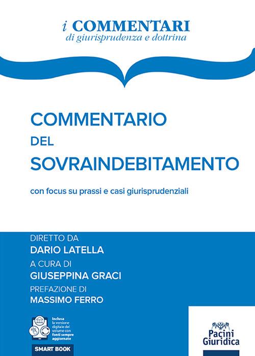 Commentario del sovraindebitamento con focus su prassi e casi giurisprudenziali - Dario Latella, Giuseppina Graci