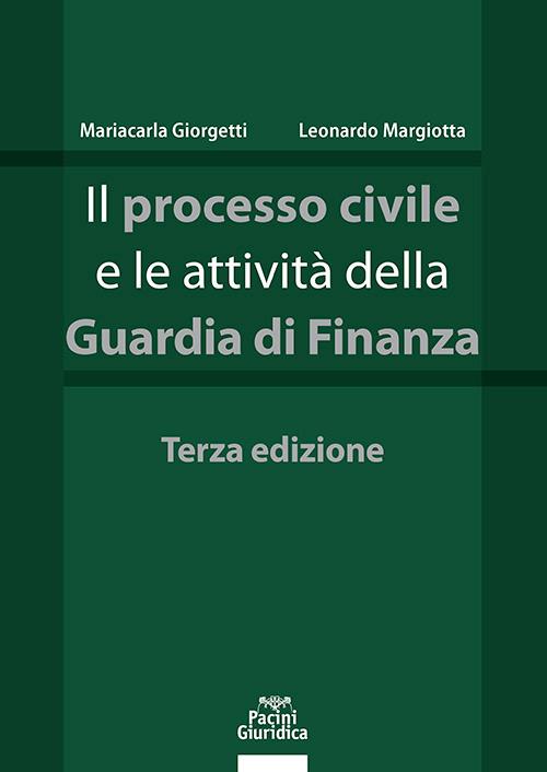 Il processo civile e le attività della Guardia di Finanza - Mariacarla Giorgetti, Leonardo Margiotta