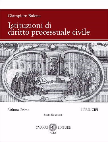 Istituzioni di diritto processuale civile Vol. 1: I princìpi - G. Balena