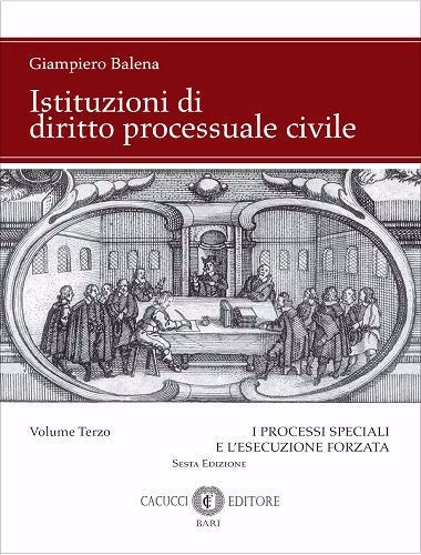 Istituzioni di diritto processuale civile Vol. 3: I processi speciali e l'esecuzione forzata  - G. Balena