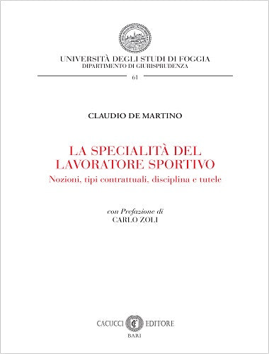61 - LA SPECIALITÀ DEL LAVORATORE SPORTIVO. Nozioni, tipi contrattuali, disciplina e tutele - De Martino