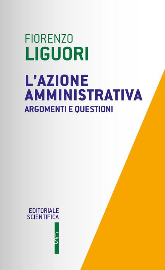 L' azione amministrativa. Argomenti e questioni - F. Liguori