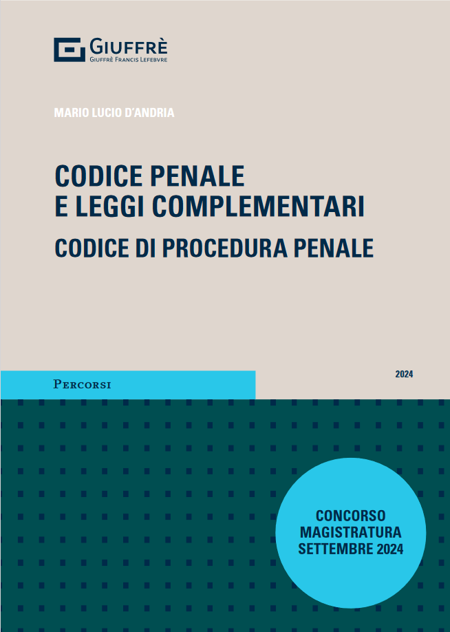 CODICE PENALE E LEGGI COMPLEMENTARI. CODICE DI PROCEDURA PENALE (Concorso Magistratura Settembre 2024) - D'Andria