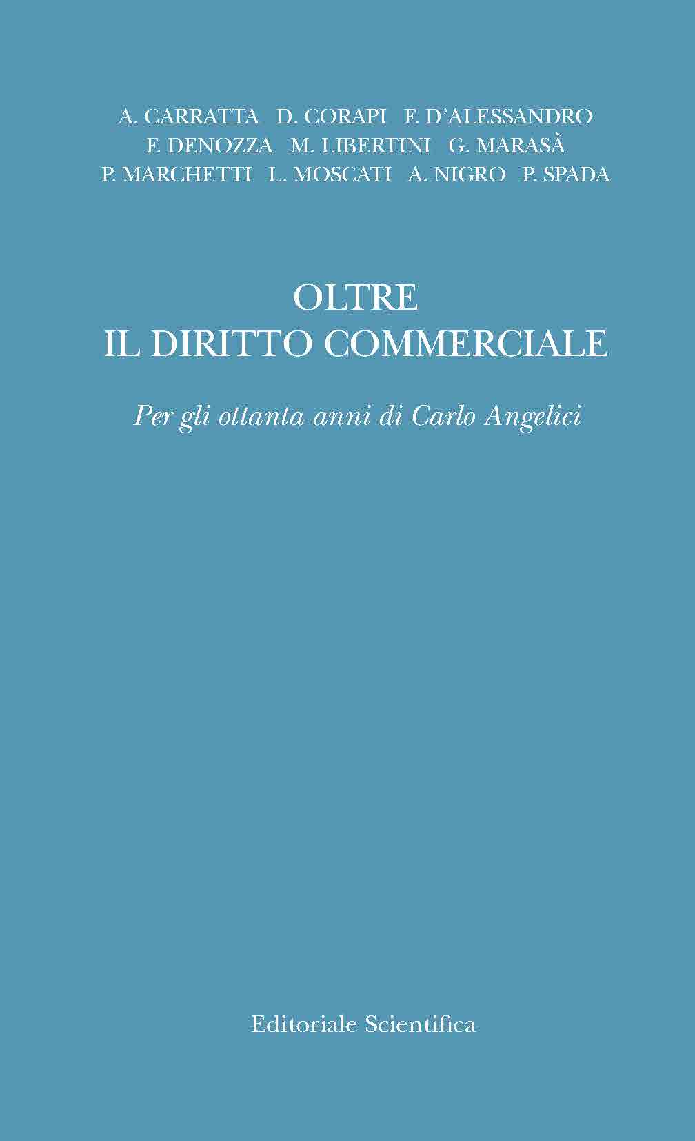Oltre il diritto commerciale - A. Carratta, D. Corapi, F. D’Alessandro, F. Denozza, M. Libertini, G. Marasà, P. Marchetti, L. Moscati, A. Nigro, P. Spada
