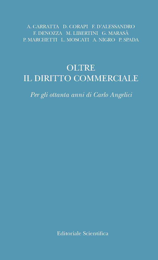 Oltre il diritto commerciale - A. Carratta, D. Corapi, F. D’Alessandro, F. Denozza, M. Libertini, G. Marasà, P. Marchetti, L. Moscati, A. Nigro, P. Spada