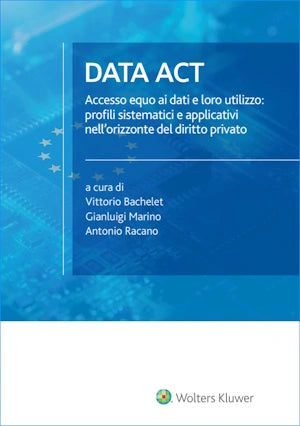 DATA ACT Accesso equo ai dati e loro utilizzo: profili sistematici e applicativi nell'orizzonte del diritto privato A cura di: Bachelet Vittorio, Marino Gianluigi, Racano Antonio