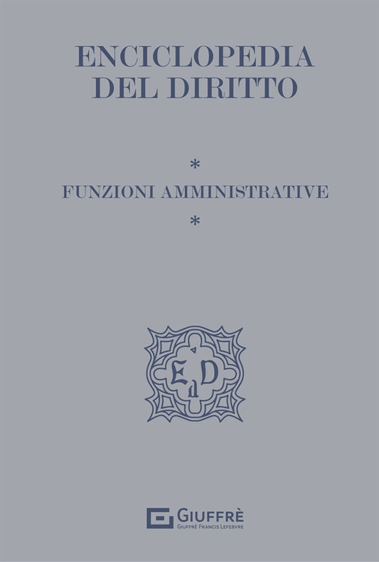 Enciclopedia del Diritto I Tematici Vol. 3 - Funzioni Amministrative (Barbati ...) Giuffrè - 9788828831938