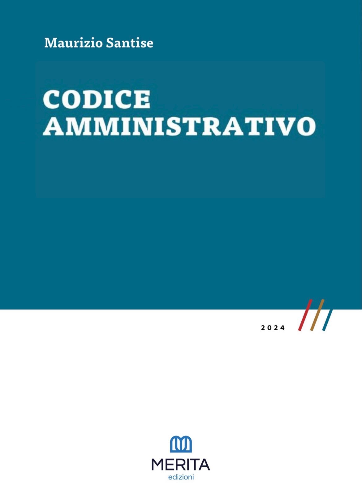 Codice Amministrativo 2024 (Concorso Magistratura Settembre 2024) - M. Santise