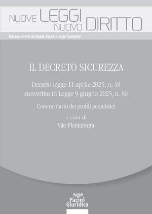 Il decreto sicurezza Decreto legge 11 aprile 2025, n. 48 convertito in Legge 9 giugno 2025, n. 80 Commentario dei profili penalistici - Vito Plantamura