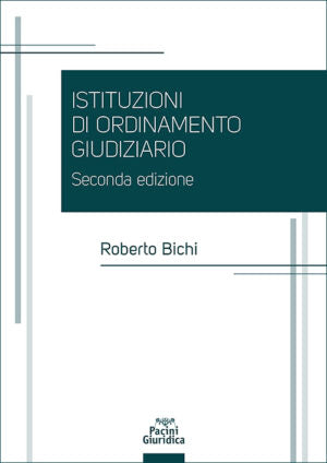 Istituzioni di ordinamento giudiziario (2°ed.) - Roberto Bichi