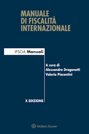 Manuale di fiscalità internazionale - Dragonetti Alessandro, Piacentini Valerio
