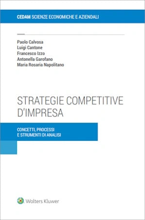 Strategie competitive d'impresa - Calvosa Paolo, Cantone Luigi, Izzo Francesco, Garofano Antonella, Napolitano Maria Rosaria