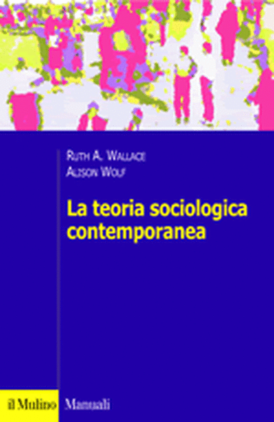 La teoria sociologica contemporanea - Wallace, Wolf