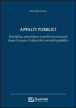 Appalti Pubblici. Disciplina, Procedura e Nuovi Profili Processuali (G. Guzzo) - 9788828859307