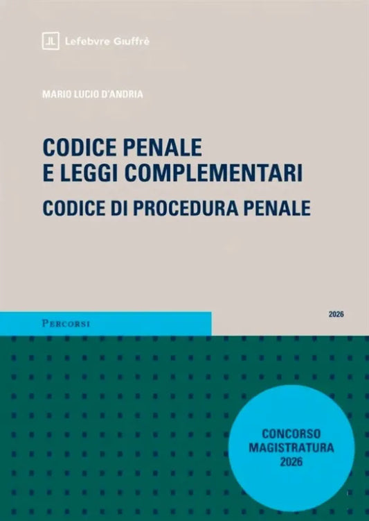 Codice Penale e leggi complementari codice di procedura penale Giuffrè (Concorso Magistratura 2026) - Mario Lucio D'Andria