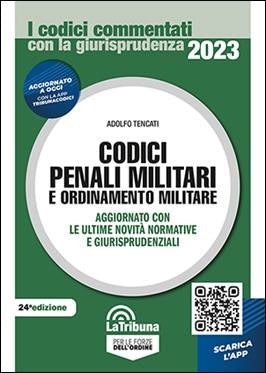 Codici Penali Militari e Ordinamento Militare Commentato 2023 (A. Tencati) La Tribuna - 9788829113088