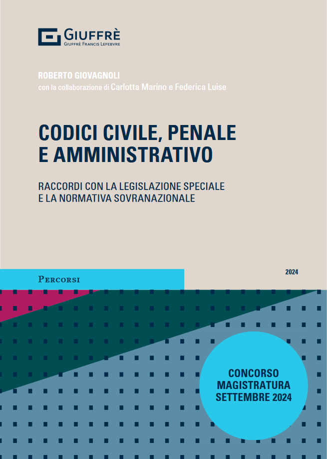 CODICI CIVILE, PENALE E AMMINISTRATIVO. Raccordi con la legislazione speciale e la normativa sovranazionale - (R. Giovagnoli)