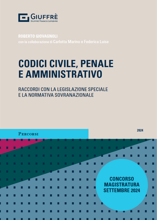 CODICI CIVILE, PENALE E AMMINISTRATIVO. Raccordi con la legislazione speciale e la normativa sovranazionale - (R. Giovagnoli)