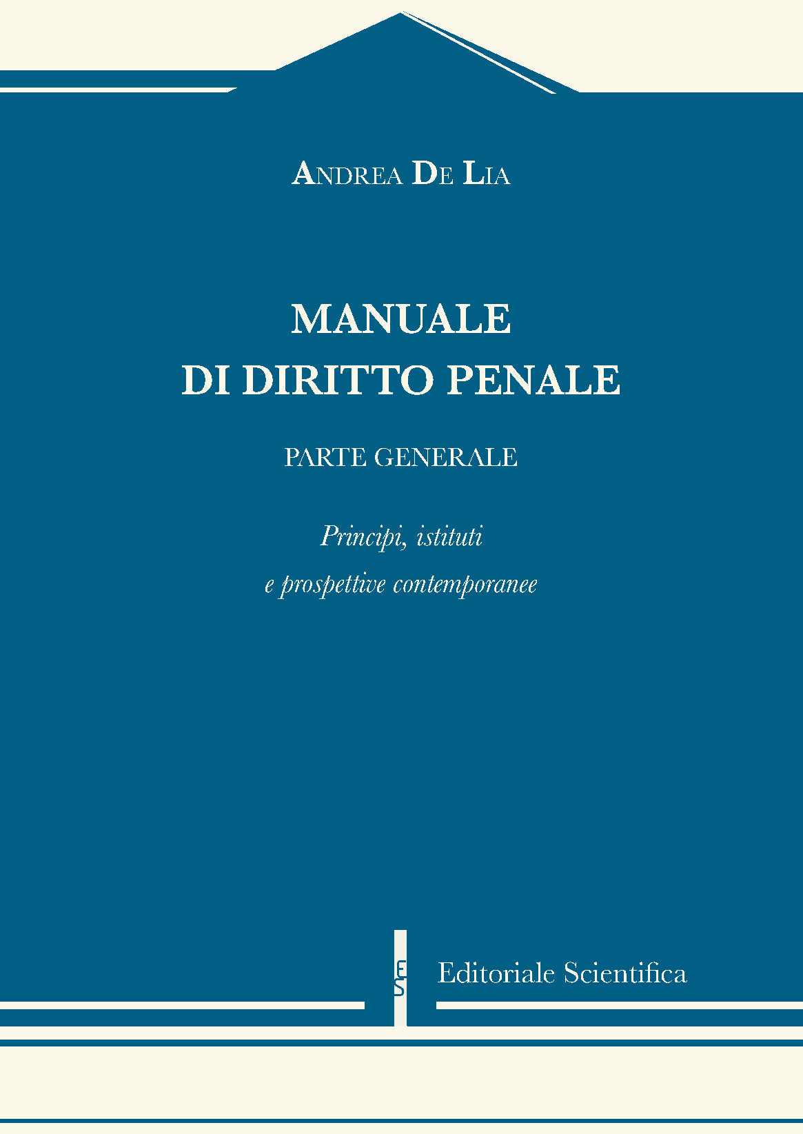 Manuale di diritto penale. Principi, istituti e prospettive contemporanee - Andrea De Lia