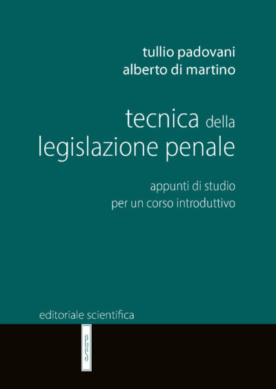 Tecnica della legislazione penale. Appunti di studio per un corso introduttivo - Tullio Padovani e Alberto Di Martino