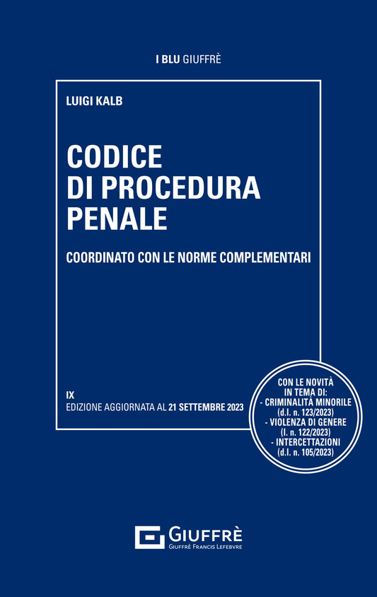 CODICE DI PROCEDURA PENALE, COORDINATO CON LE NORME COMPLEMENTARI IX EDIZIONE (L. Kalb) Giuffrè - 9788828849834