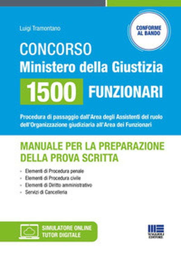 Concorso Ministero della Giustizia 1500 funzionari - Manuale per la preparazione della prova scritta. Procedura di passaggio dall'Area degli Assistenti del ruolo dell'Organizzazione giudiziaria all'Area dei Funzionari di Luigi Tramontano