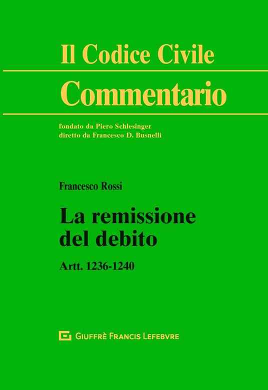 La remissione del debito. Artt. 1236-1240 (F. Rossi) - 9788828807872